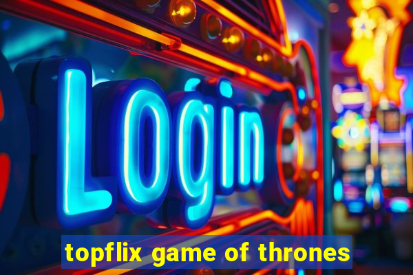 topflix game of thrones